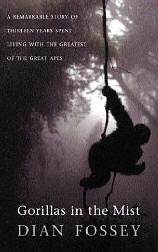 Gorillas in the Mist: A Remarkable Story of Thirteen Years Spent Living with the Greatest of the Great Apes